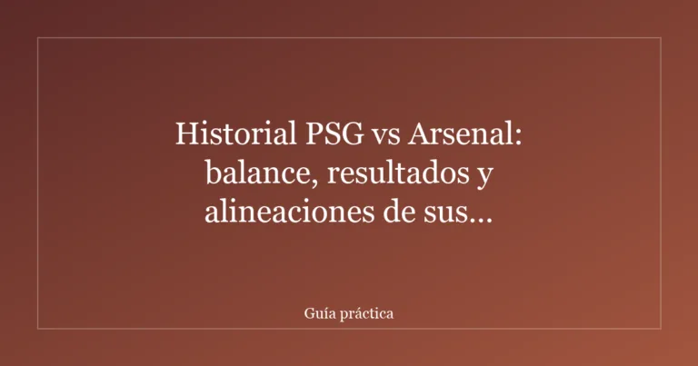 Historial PSG vs Arsenal: balance, resultados y alineaciones de sus enfrentamientos