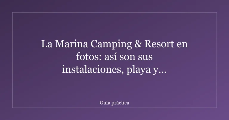 La Marina Camping & Resort en fotos: así son sus instalaciones, playa y alojamientos