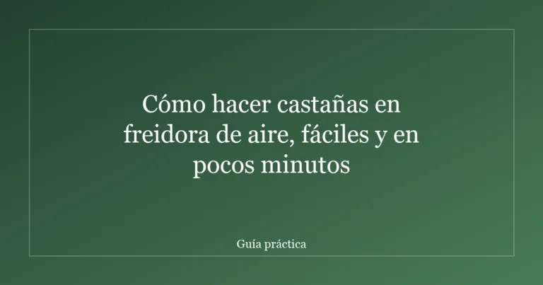Cómo hacer castañas en freidora de aire, fáciles y en pocos minutos