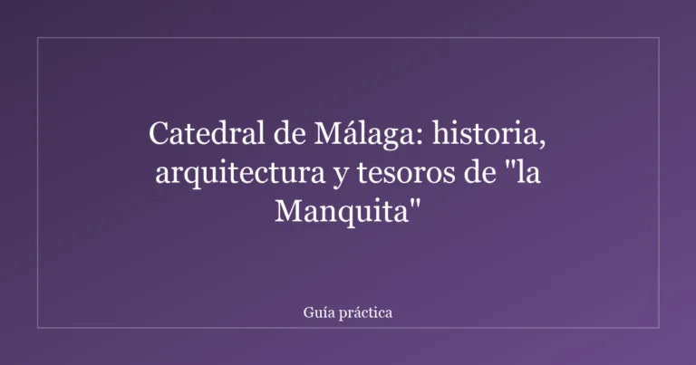 Catedral de Málaga: historia, arquitectura y tesoros de "la Manquita"