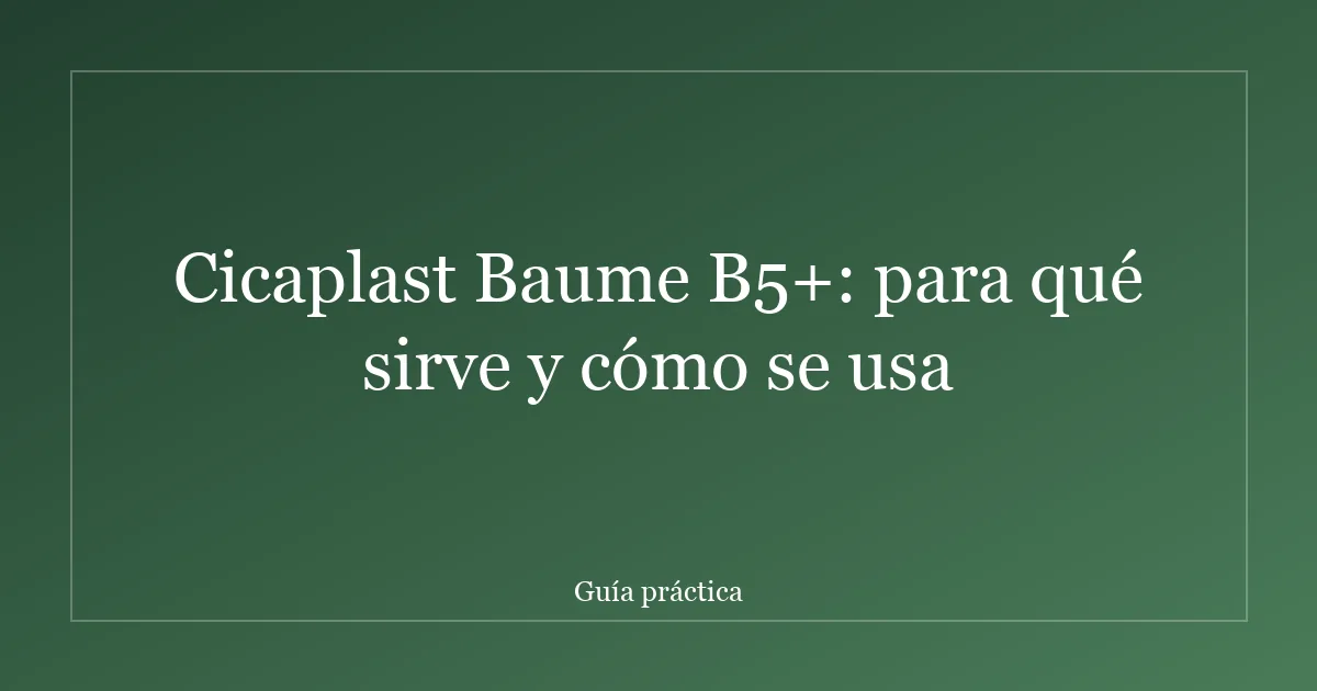 Cicaplast Baume B5+: para qué sirve y cómo se usa