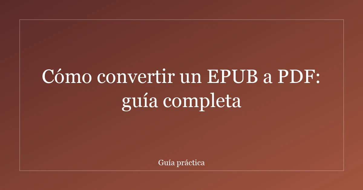 Cómo convertir un EPUB a PDF: guía completa