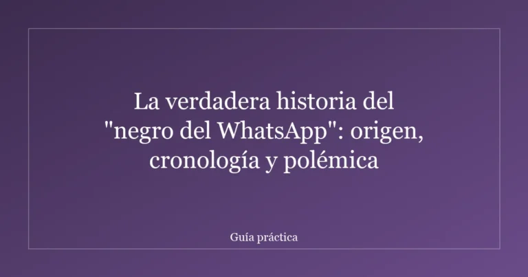 La verdadera historia del "negro del WhatsApp": origen, cronología y polémica