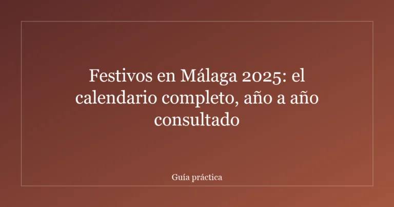 Festivos en Málaga 2025: el calendario completo, año a año consultado