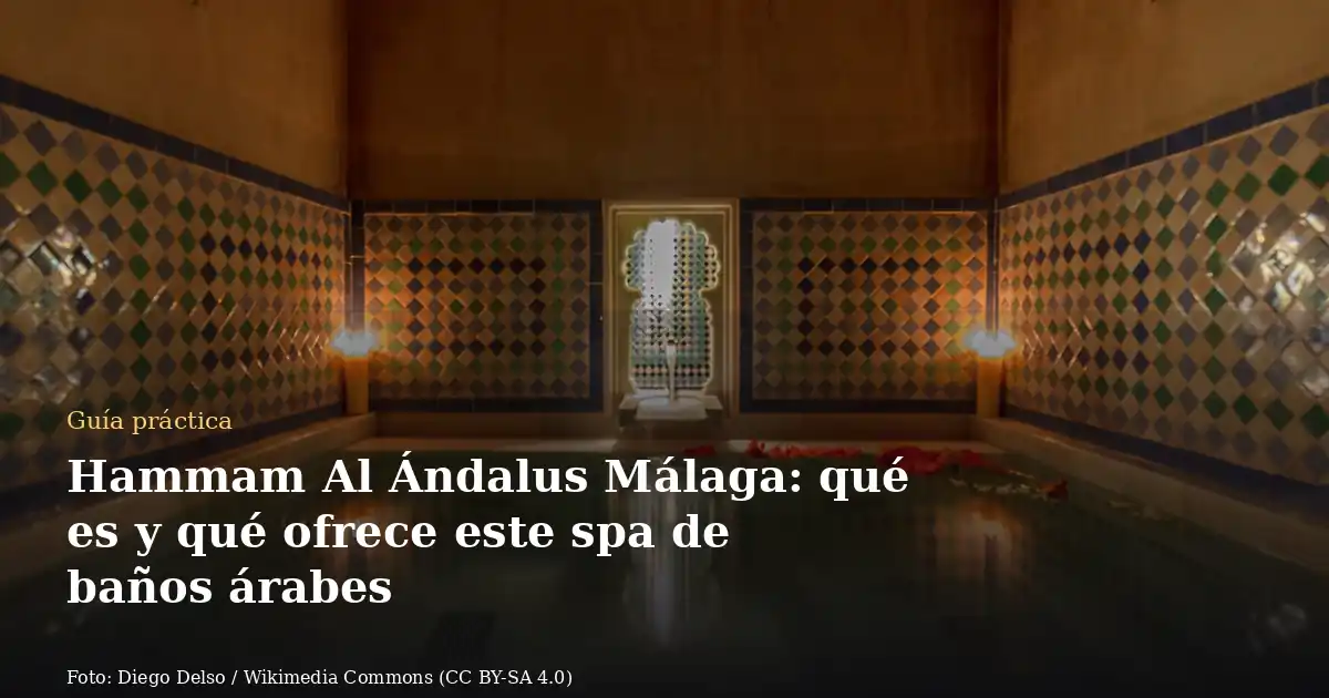 Hammam Al Ándalus Málaga: qué es y qué ofrece este spa de baños árabes