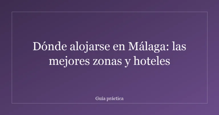 Dónde alojarse en Málaga: las mejores zonas y hoteles