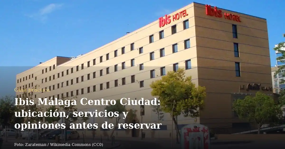 Ibis Málaga Centro Ciudad: ubicación, servicios y opiniones antes de reservar