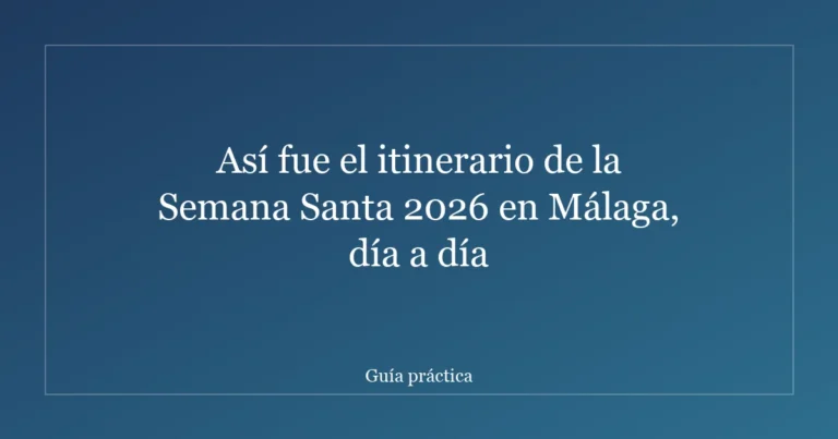 Así fue el itinerario de la Semana Santa 2026 en Málaga, día a día