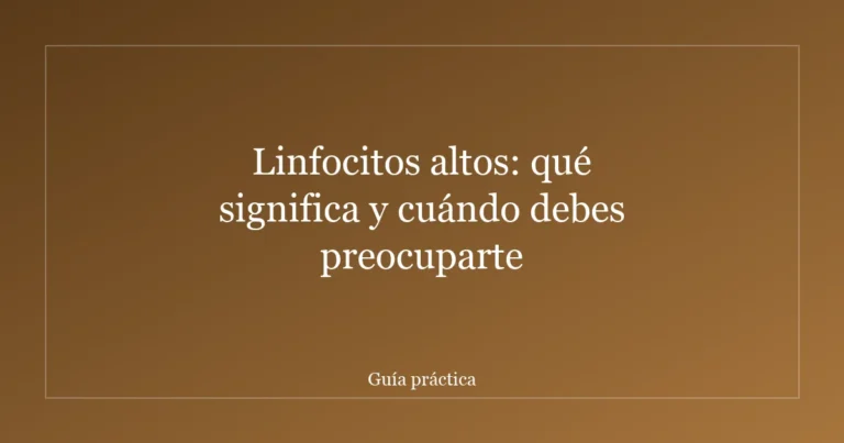 Linfocitos altos: qué significa y cuándo debes preocuparte