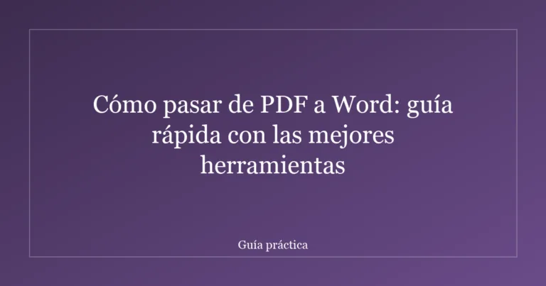 Cómo pasar de PDF a Word: guía rápida con las mejores herramientas