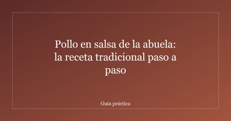 Pollo en salsa de la abuela: la receta tradicional paso a paso