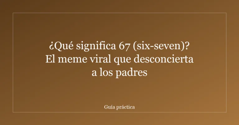 ¿Qué significa 67 (six-seven)? El meme viral que desconcierta a los padres