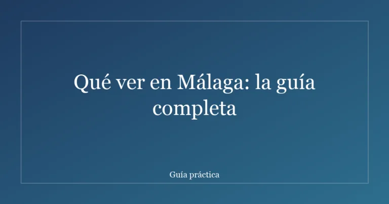 Qué ver en Málaga: la guía completa