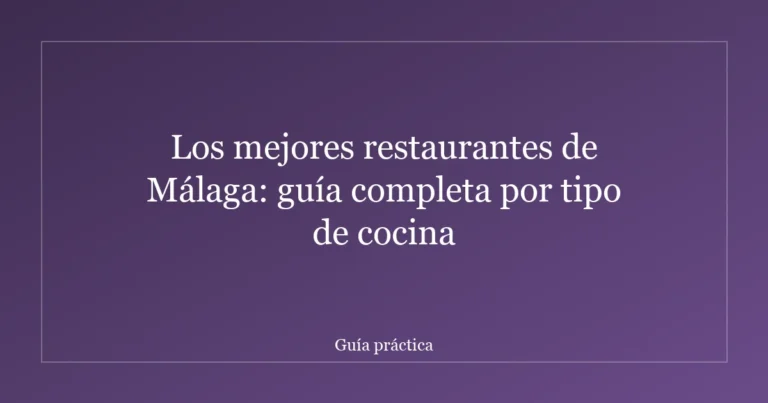 Los mejores restaurantes de Málaga: guía completa por tipo de cocina