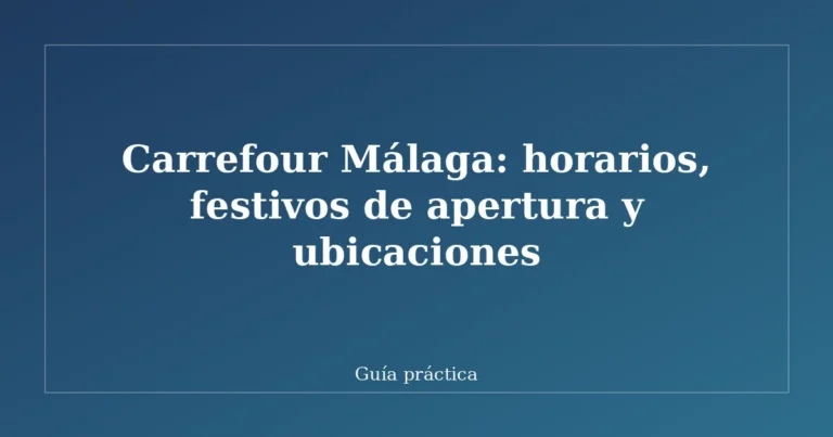 Carrefour Málaga: horarios, festivos de apertura y ubicaciones