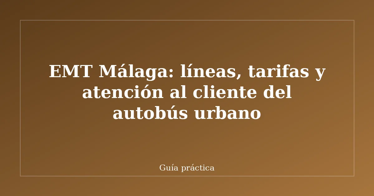 EMT Málaga: líneas, tarifas y atención al cliente del autobús urbano