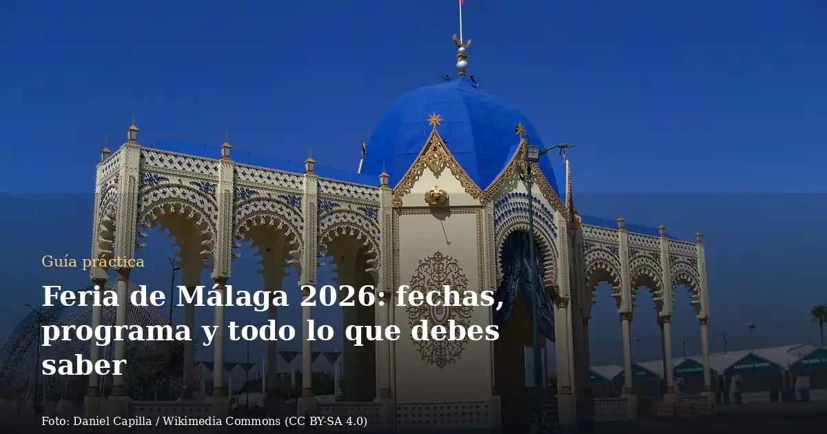 Feria de Málaga 2026: fechas, programa y todo lo que debes saber