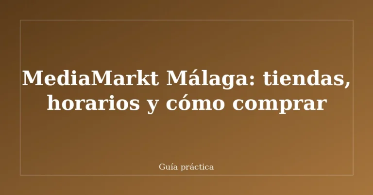 MediaMarkt Málaga: tiendas, horarios y cómo comprar