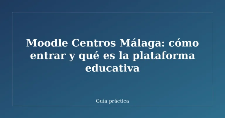 Moodle Centros Málaga: cómo entrar y qué es la plataforma educativa
