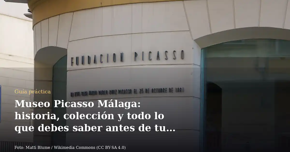 Museo Picasso Málaga: historia, colección y todo lo que debes saber antes de tu visita